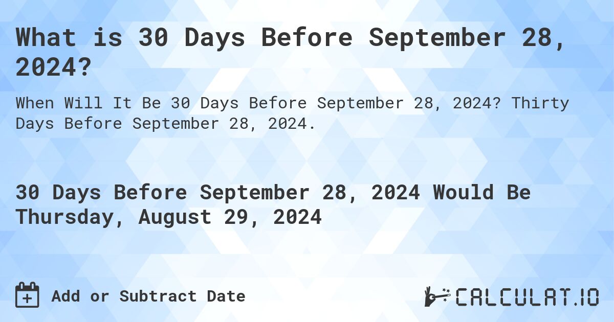 What is 30 Days Before September 28, 2024?. Thirty Days Before September 28, 2024.