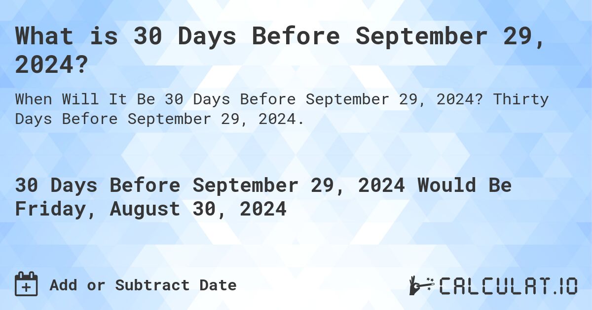 What is 30 Days Before September 29, 2024?. Thirty Days Before September 29, 2024.