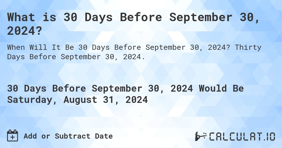 What is 30 Days Before September 30, 2024?. Thirty Days Before September 30, 2024.