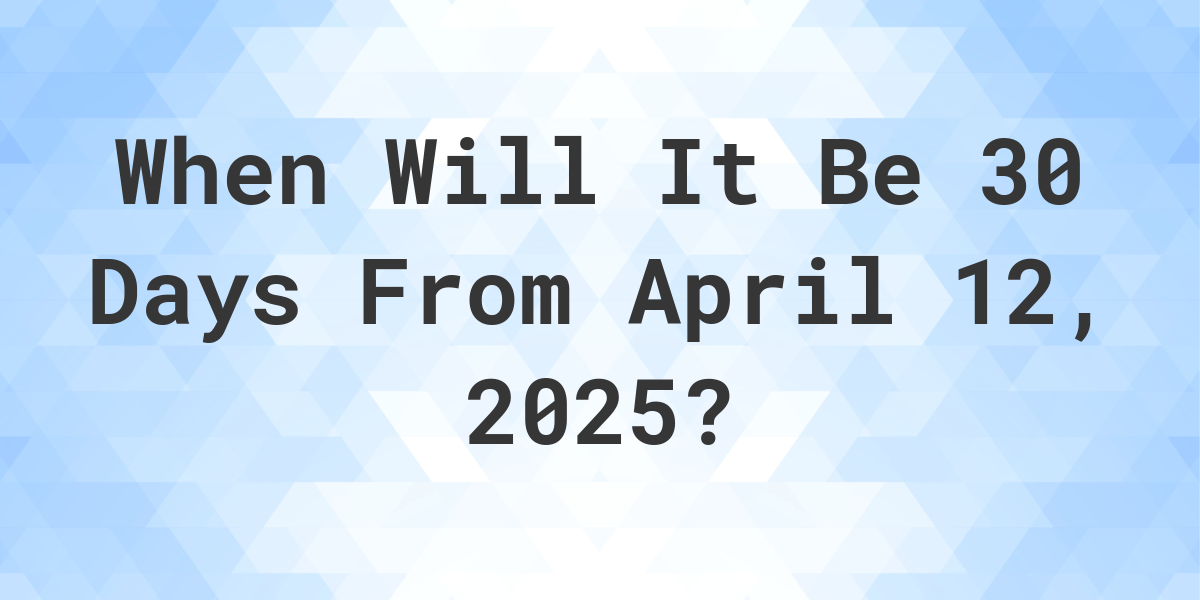 what-day-was-it-30-days-from-april-12-2024-calculatio