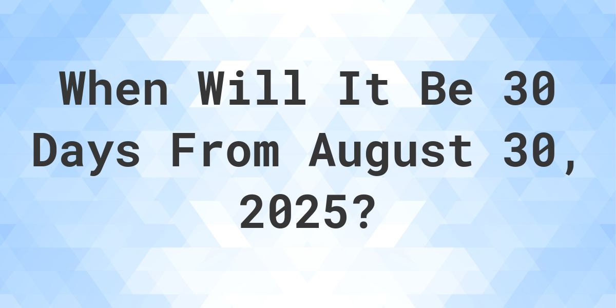 What Day Was It 30 Days From August 30, 2024? Calculatio