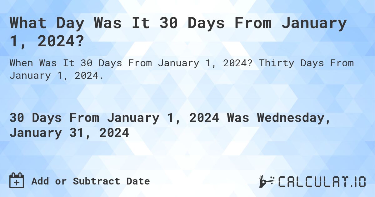 What Day Was It 30 Days From January 1, 2024?. Thirty Days From January 1, 2024.