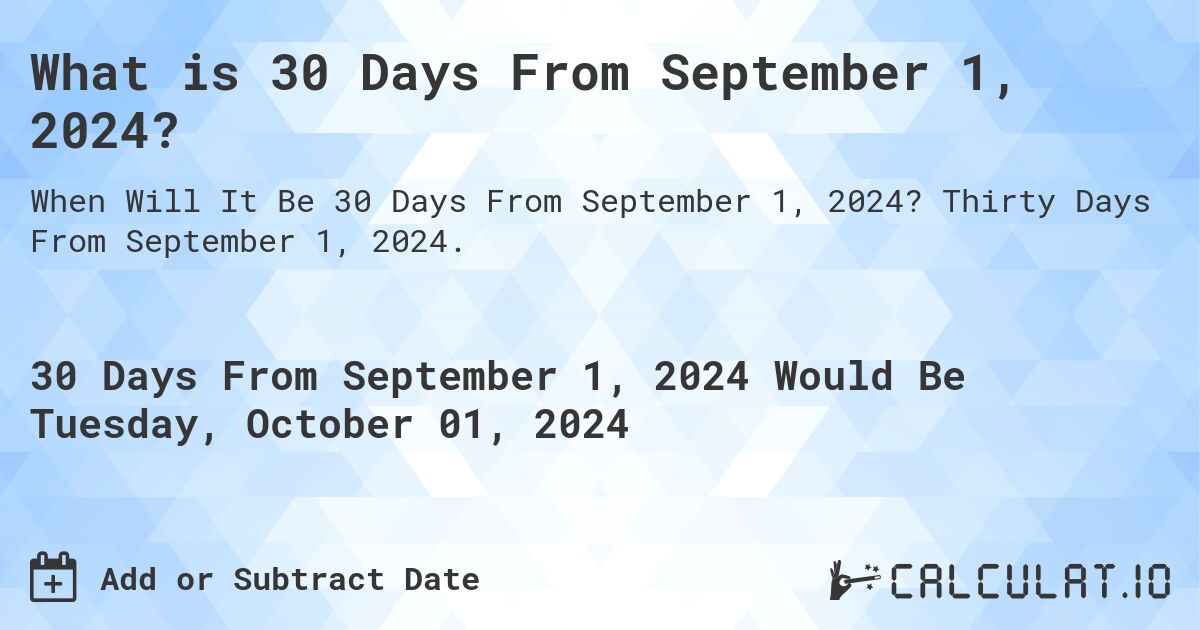 What is 30 Days From September 1, 2024?. Thirty Days From September 1, 2024.