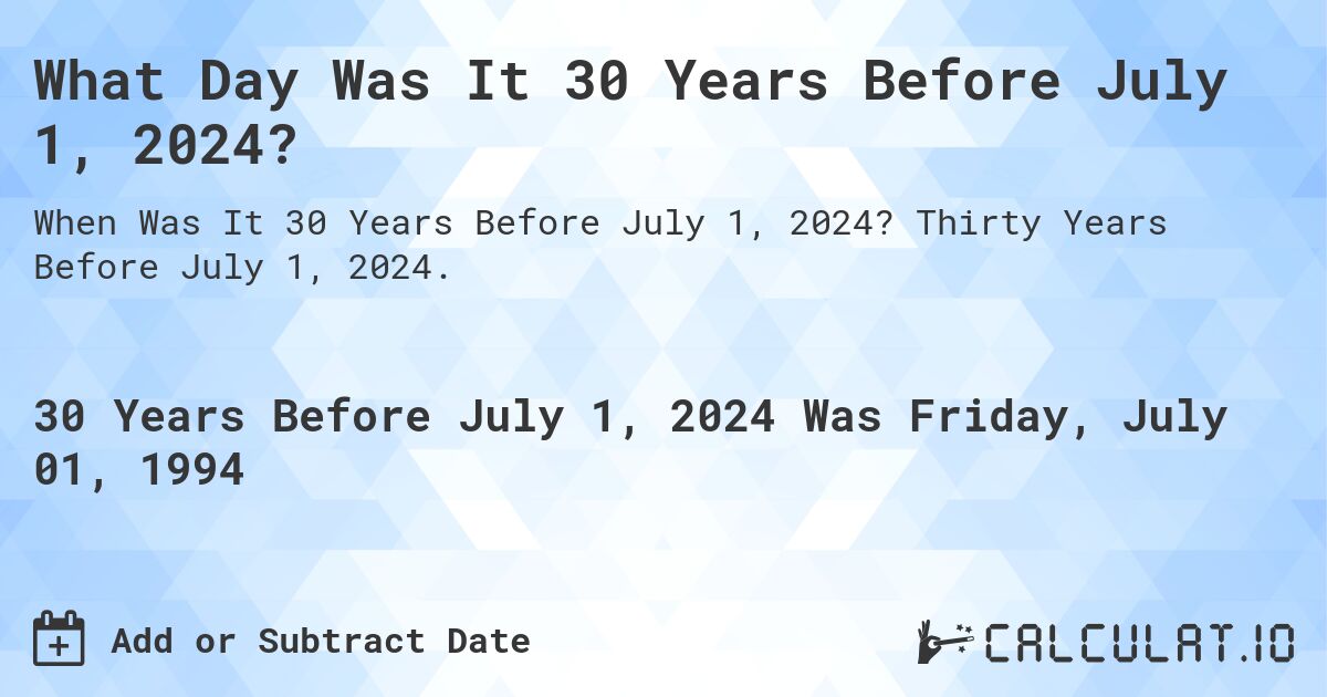 What Day Was It 30 Years Before July 1, 2024?. Thirty Years Before July 1, 2024.