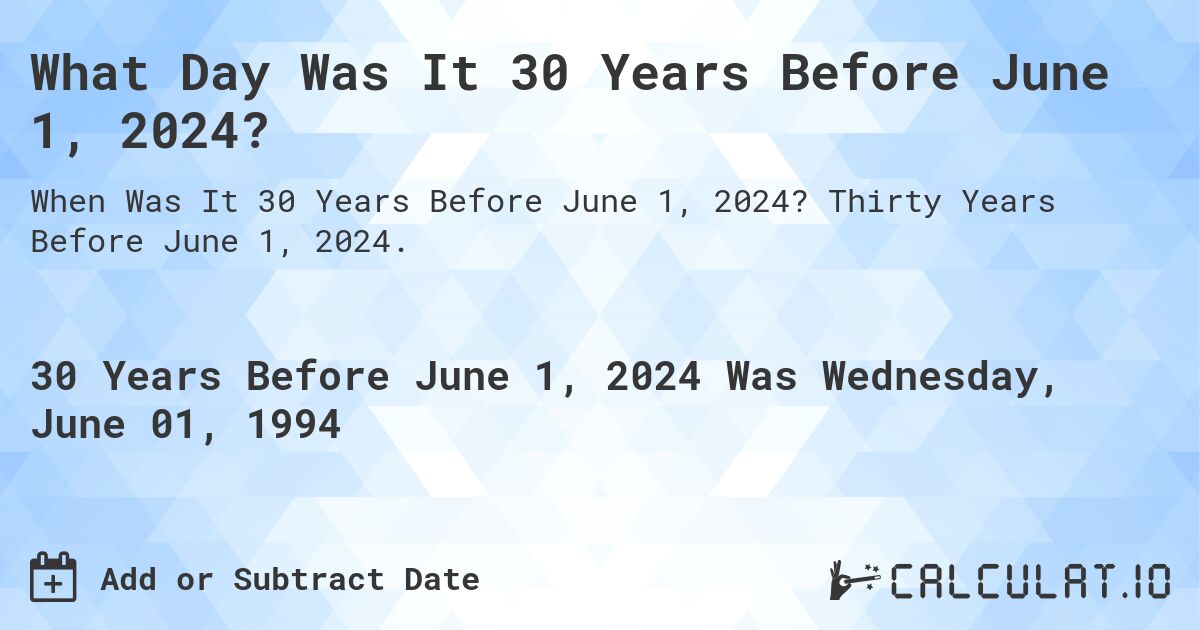 What Day Was It 30 Years Before June 1, 2024?. Thirty Years Before June 1, 2024.