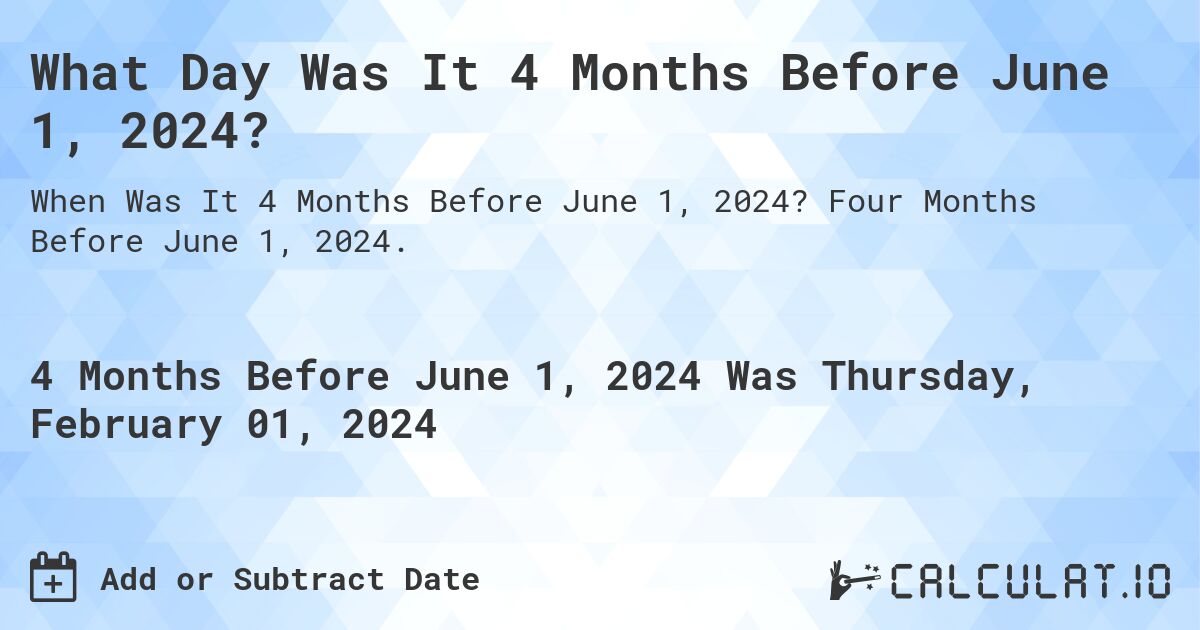 What Day Was It 4 Months Before June 1, 2024?. Four Months Before June 1, 2024.