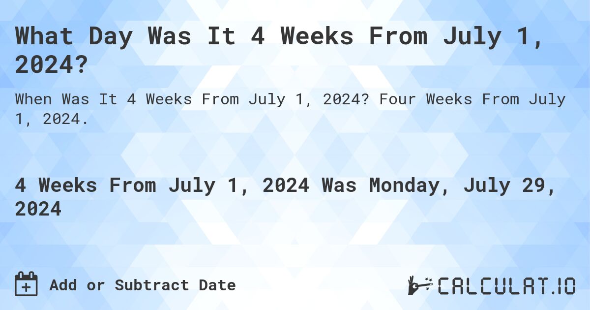 What Day Was It 4 Weeks From July 1, 2024?. Four Weeks From July 1, 2024.