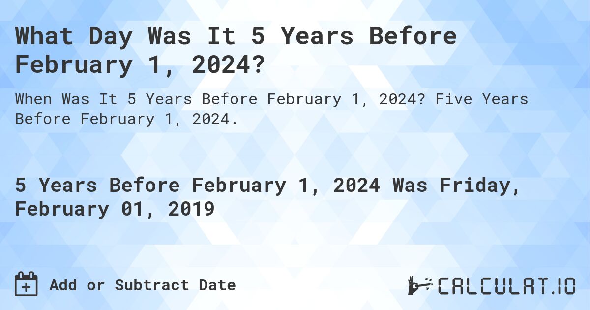 What Day Was It 5 Years Before February 1, 2024?. Five Years Before February 1, 2024.