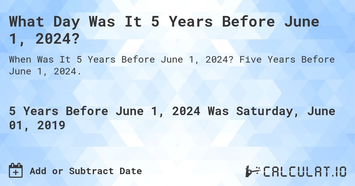 What Day Was It 5 Years Before June 1, 2024?. Five Years Before June 1, 2024.