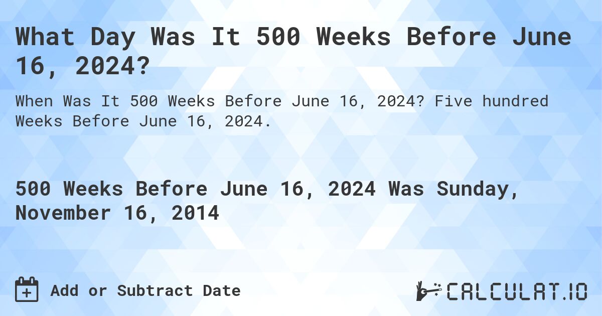 What Day Was It 500 Weeks Before June 16, 2024?. Five hundred Weeks Before June 16, 2024.