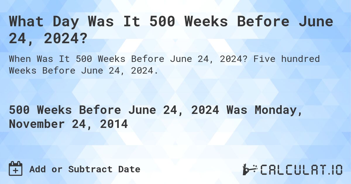 What Day Was It 500 Weeks Before June 24, 2024?. Five hundred Weeks Before June 24, 2024.