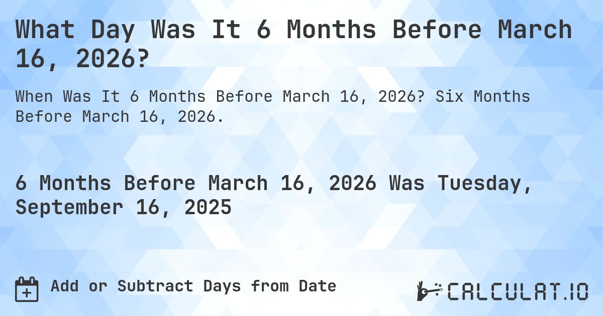 What Day Was It 6 Months Before March 16, 2026?. Six Months Before March 16, 2026.