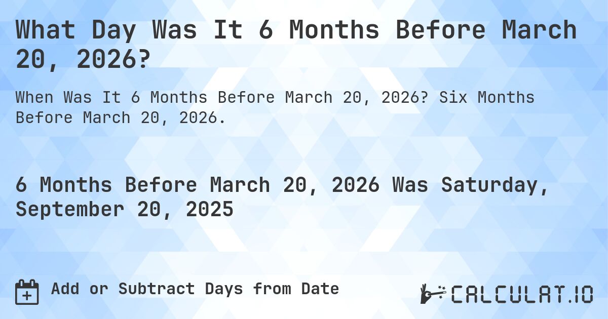 What Day Was It 6 Months Before March 20, 2026?. Six Months Before March 20, 2026.