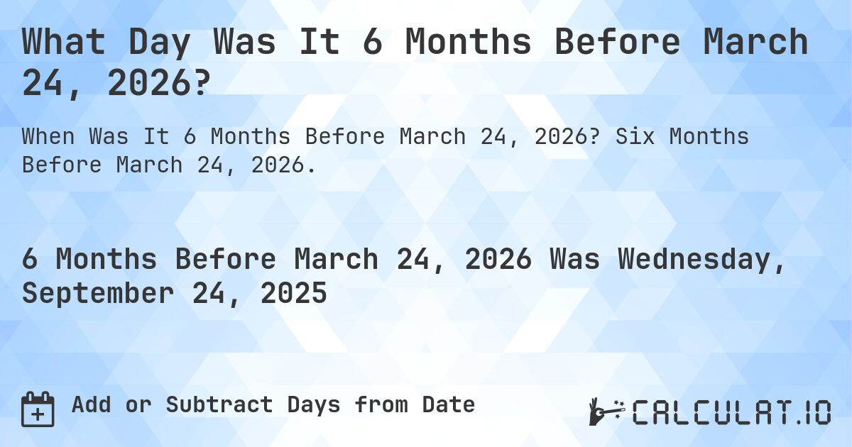 What Day Was It 6 Months Before March 24, 2026?. Six Months Before March 24, 2026.