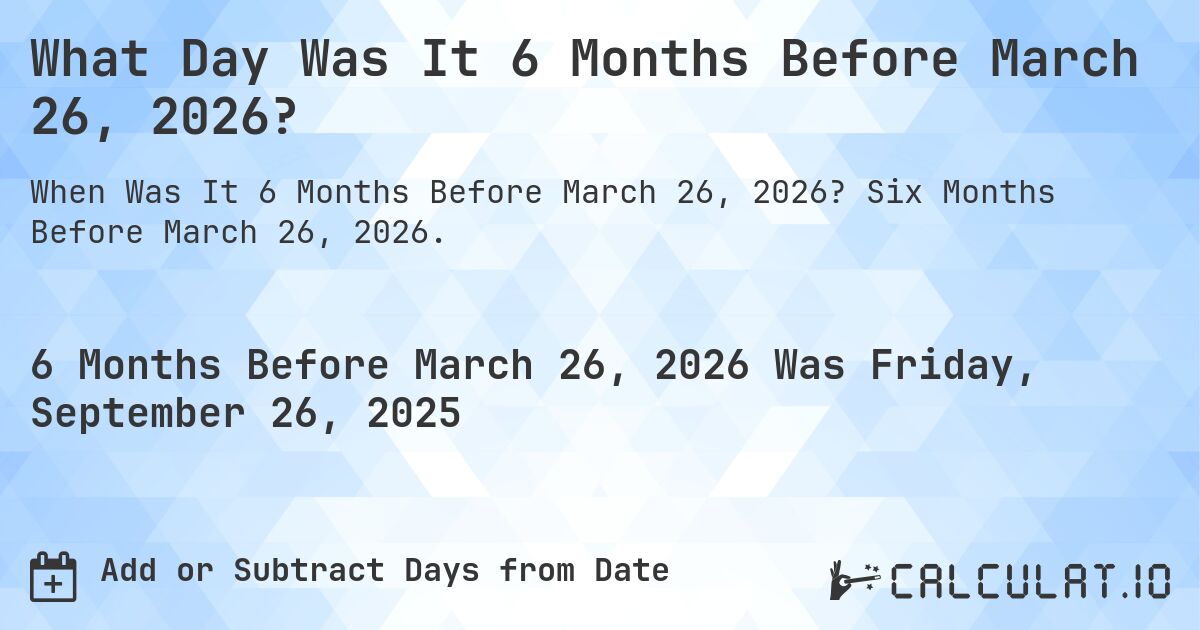 What Day Was It 6 Months Before March 26, 2026?. Six Months Before March 26, 2026.