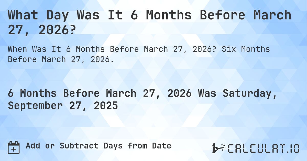 What Day Was It 6 Months Before March 27, 2026?. Six Months Before March 27, 2026.