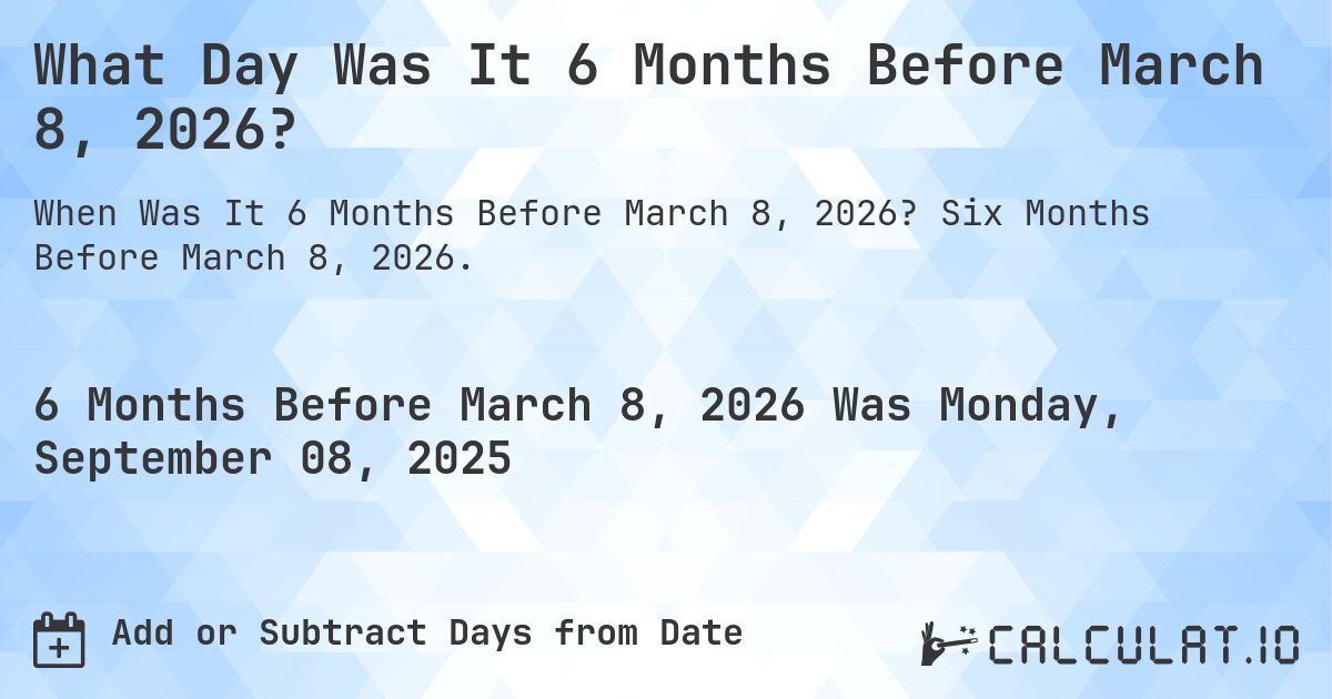 What Day Was It 6 Months Before March 8, 2026?. Six Months Before March 8, 2026.