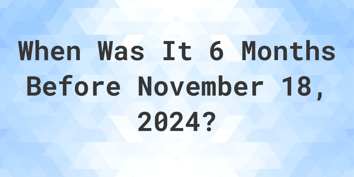 What Is 6 Months From March 4 2024