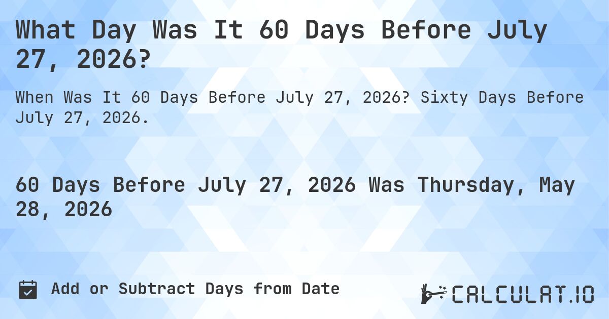 What Day Was It 60 Days Before July 27 2026 Calculatio