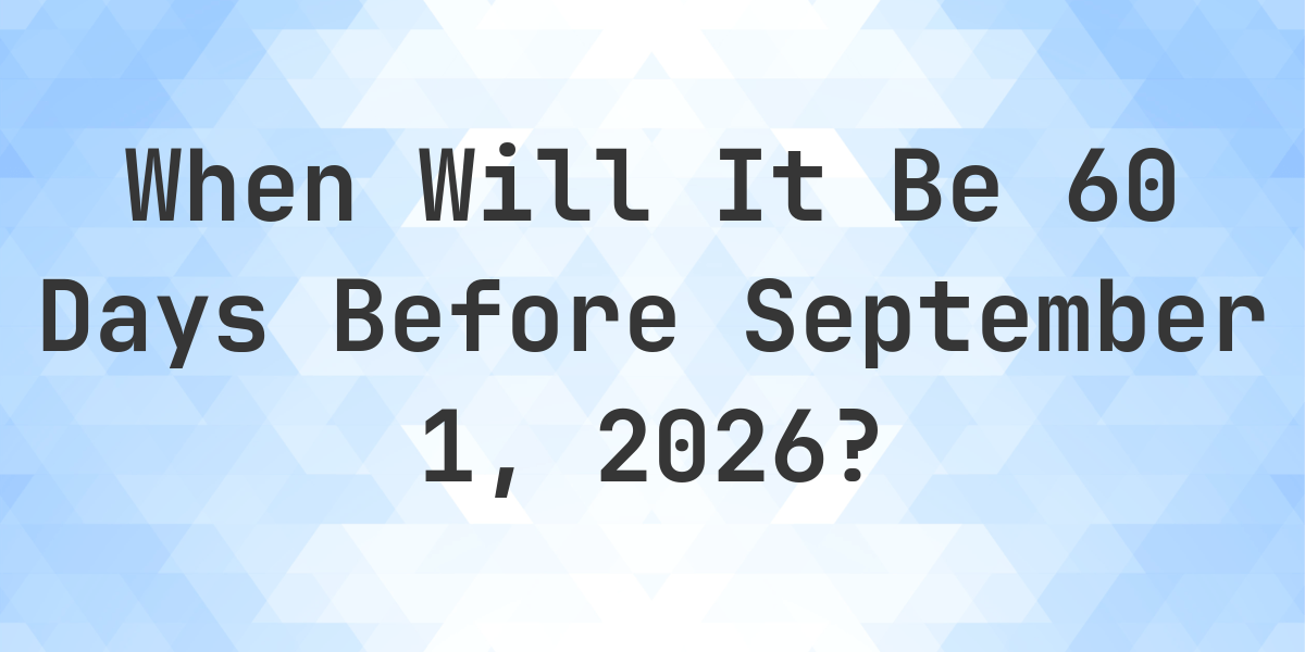 60 Days Before September 5th 2025