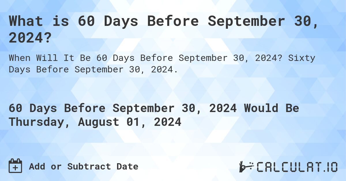 What is 60 Days Before September 30, 2024?. Sixty Days Before September 30, 2024.
