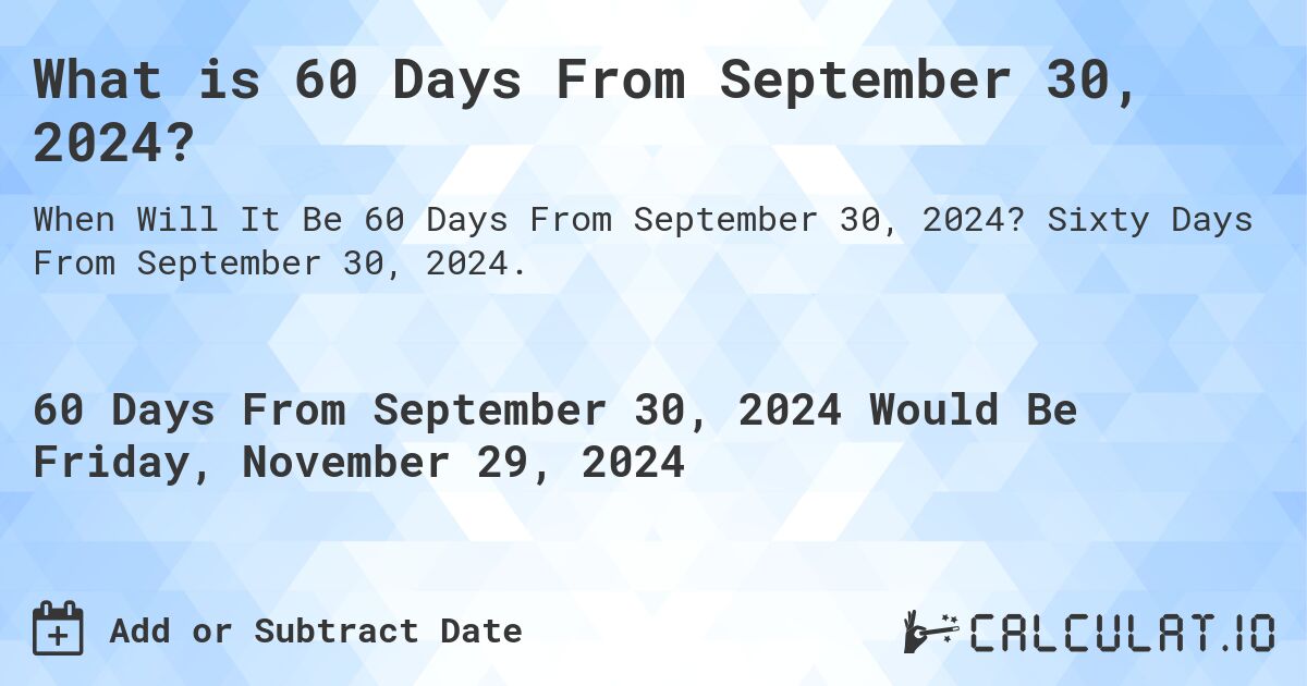 What is 60 Days From September 30, 2024? Calculatio