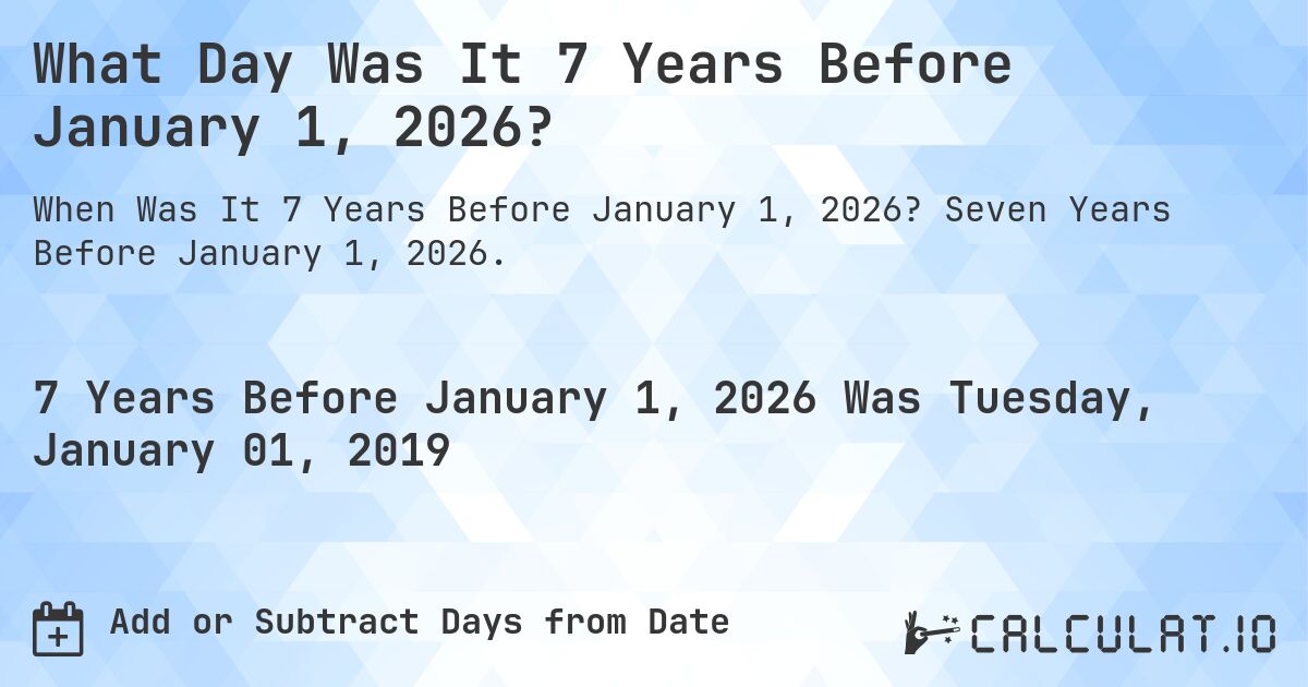 What Day Was It 7 Years Before January 1, 2026?. Seven Years Before January 1, 2026.