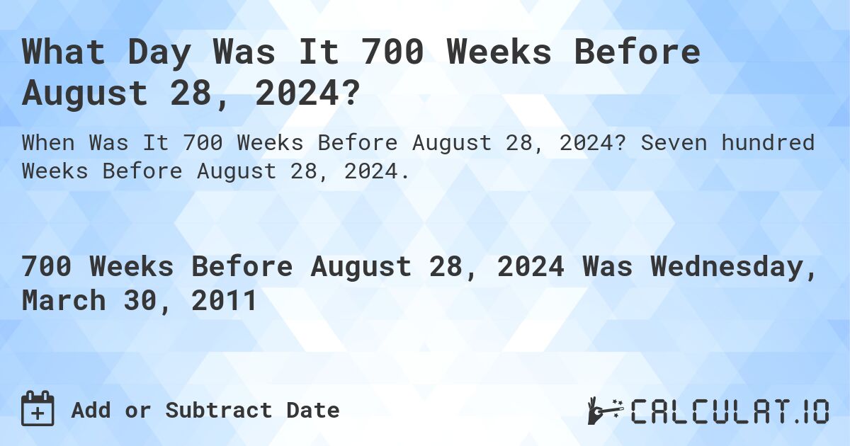 What Day Was It 700 Weeks Before August 28, 2024?. Seven hundred Weeks Before August 28, 2024.