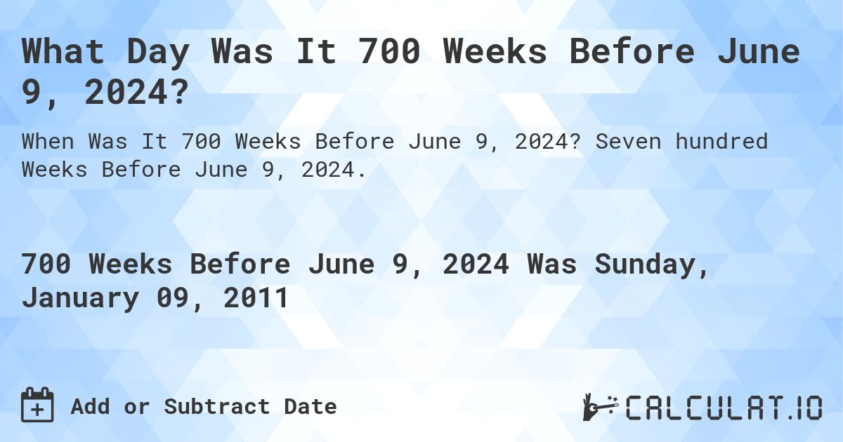 What Day Was It 700 Weeks Before June 9, 2024?. Seven hundred Weeks Before June 9, 2024.