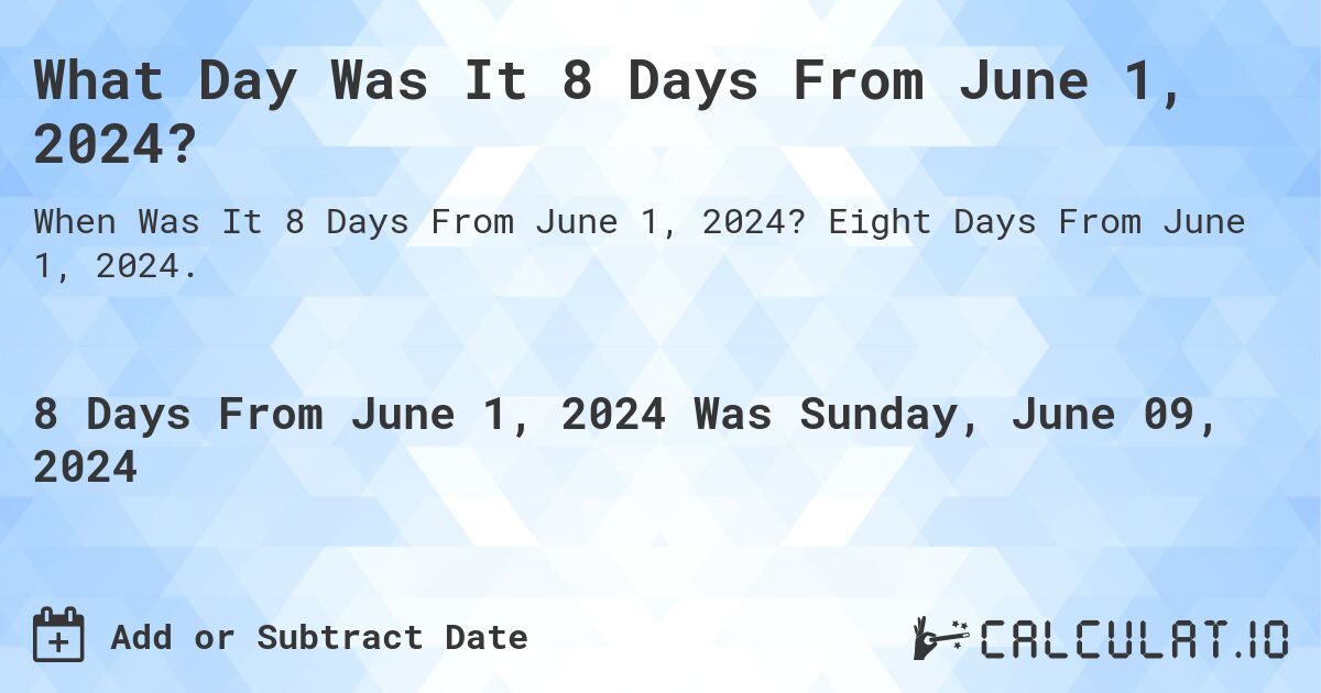 What Day Was It 8 Days From June 1, 2024?. Eight Days From June 1, 2024.