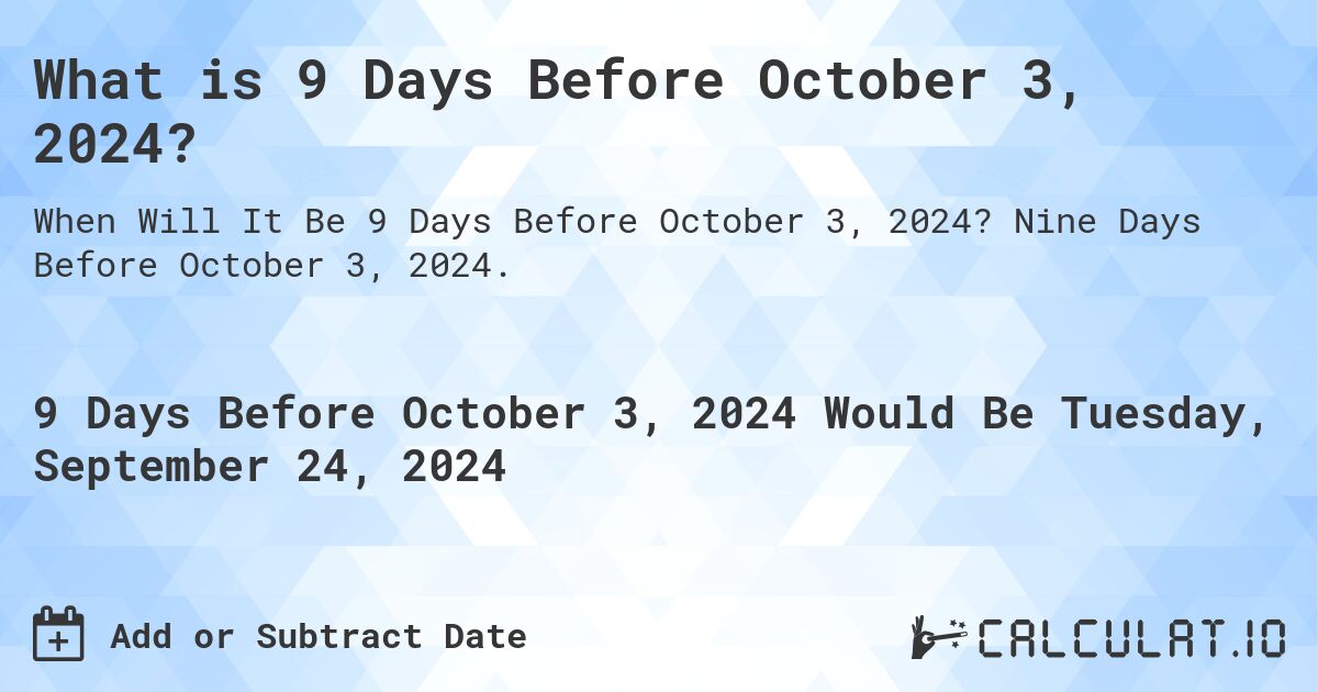 What is 9 Days Before October 3, 2024?. Nine Days Before October 3, 2024.