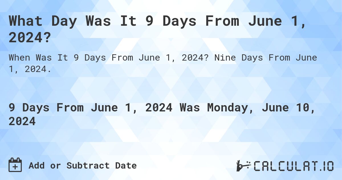 What Day Was It 9 Days From June 1, 2024?. Nine Days From June 1, 2024.