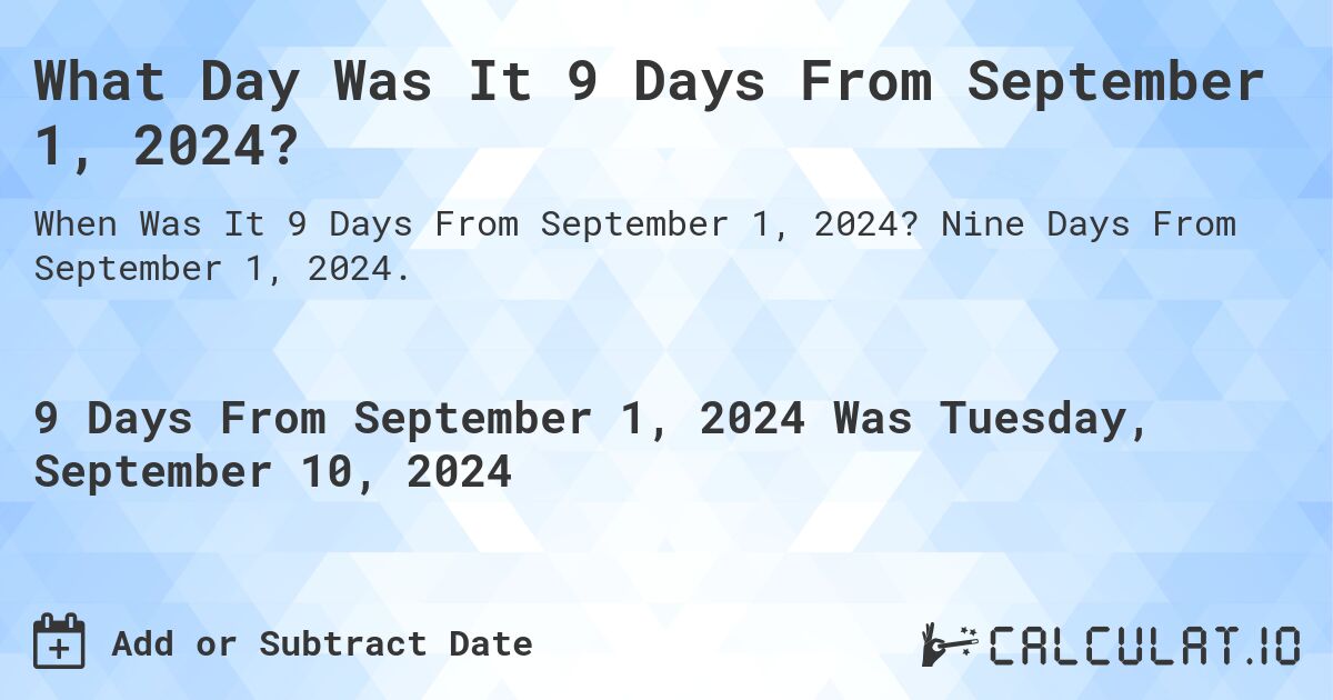 What Day Was It 9 Days From September 1, 2024?. Nine Days From September 1, 2024.