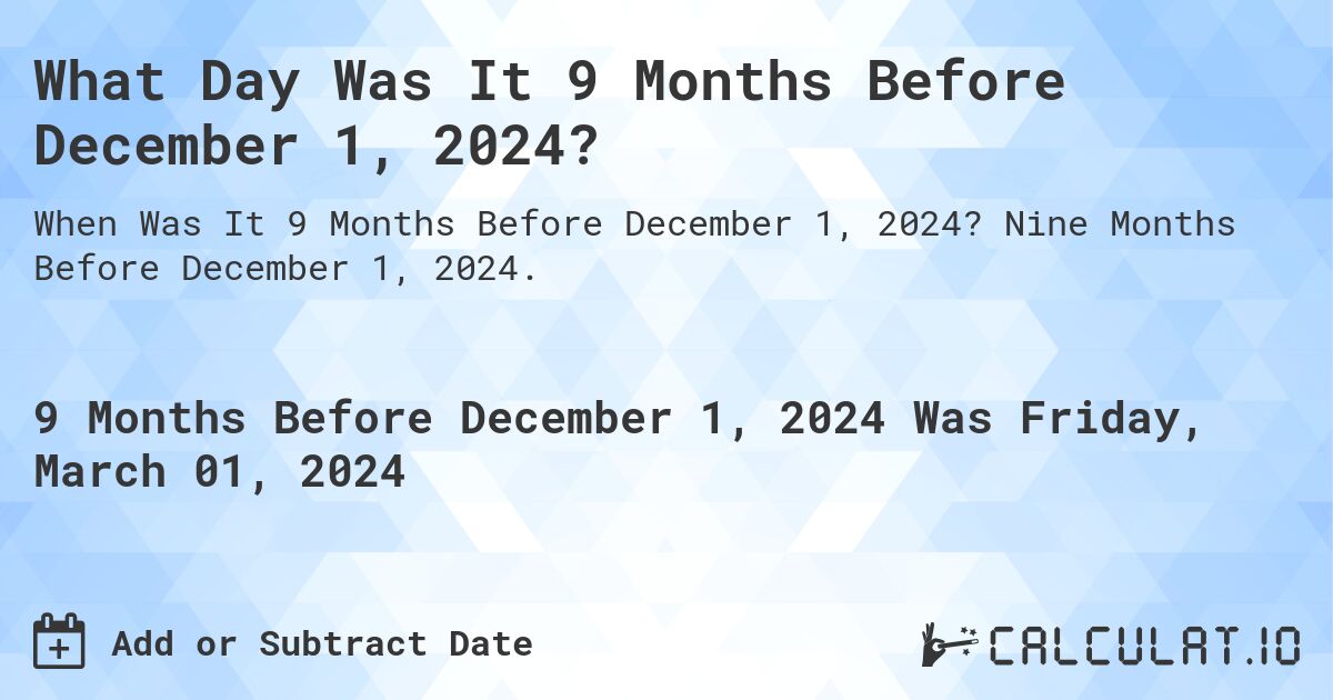 What Day Was It 9 Months Before December 1, 2024?. Nine Months Before December 1, 2024.