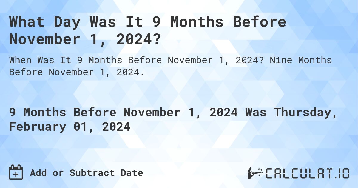 what-day-was-it-9-months-before-november-1-2023-calculatio