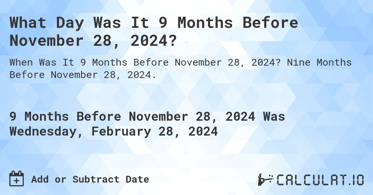 What Day Was It 9 Months Before November 28, 2024?. Nine Months Before November 28, 2024.