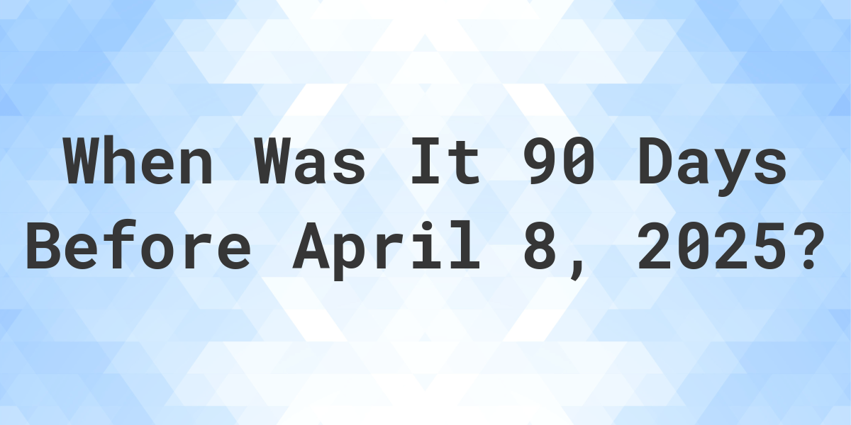90 Days Before April 16 2025 What Is 60 days before December 27, 2025? 90 Days Before April 16 2025 What Is 60 days before December 27, 2025?
