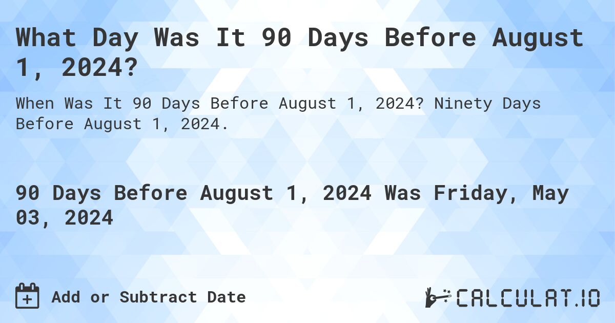 What Day Was It 90 Days Before August 1, 2024?. Ninety Days Before August 1, 2024.
