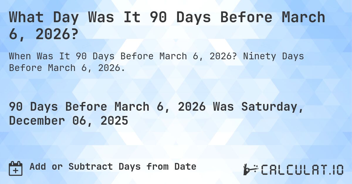 What Day Was It 90 Days Before March 6 2023 Calculatio