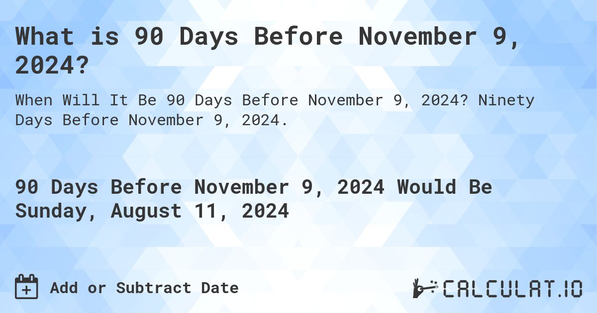 What is 90 Days Before November 9, 2024? Calculatio
