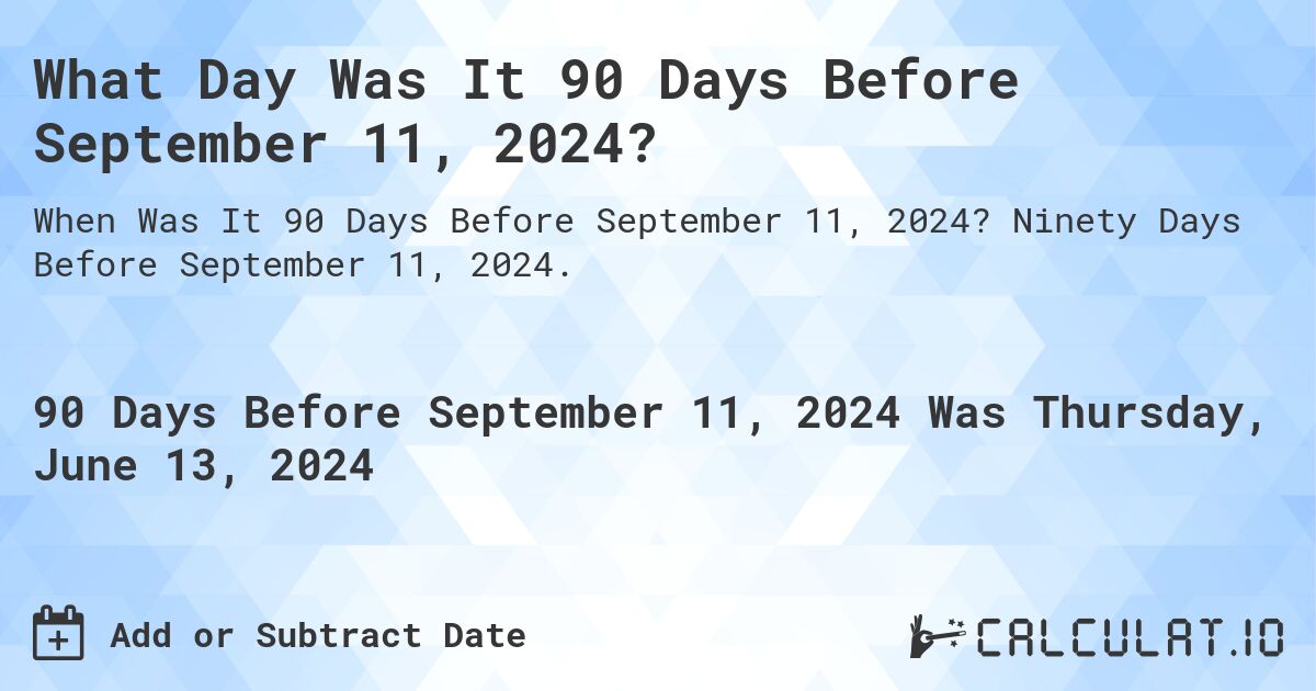 What Day Was It 90 Days Before September 11, 2024? Calculatio