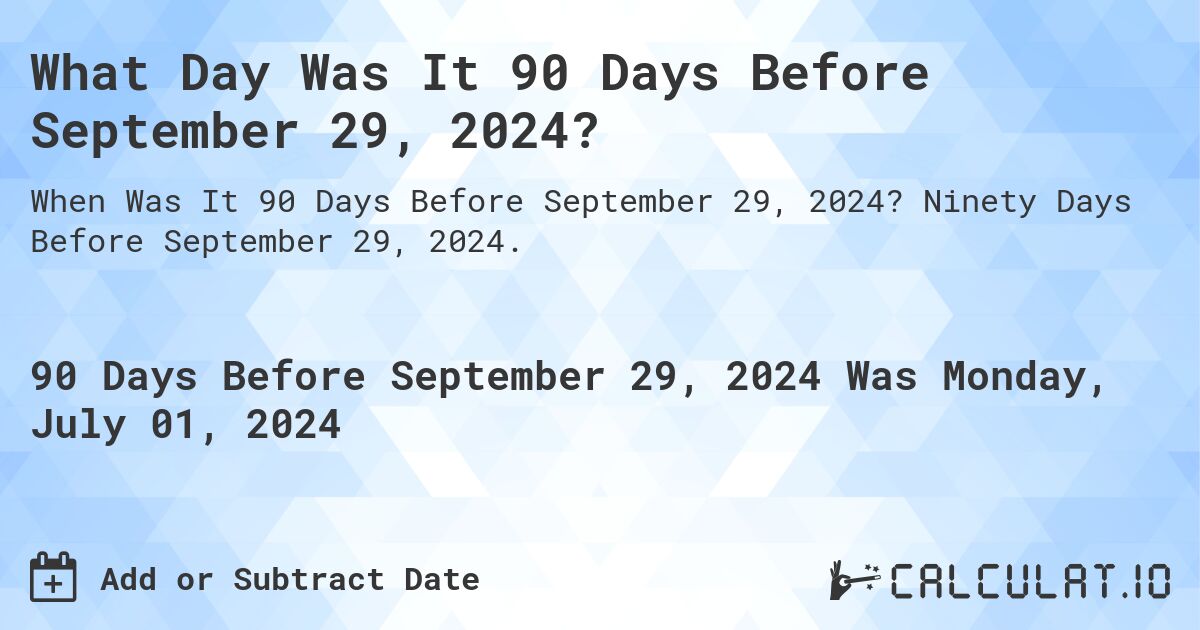 What Day Was It 90 Days Before September 29 2024 Calculatio