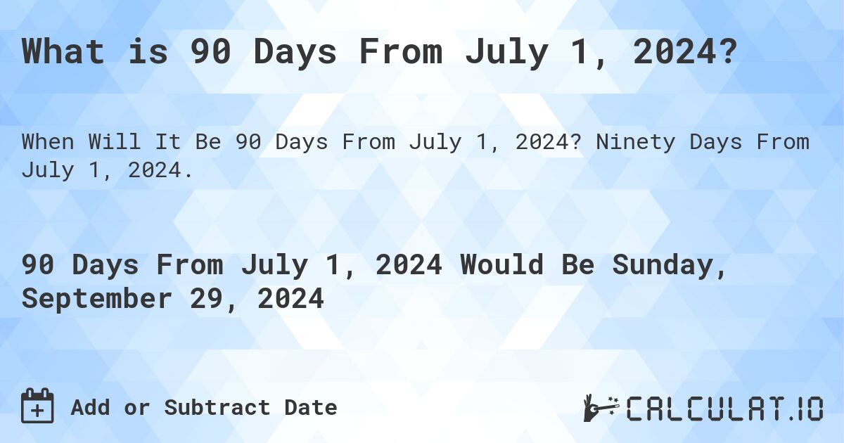 What is 90 Days From July 1, 2024?. Ninety Days From July 1, 2024.
