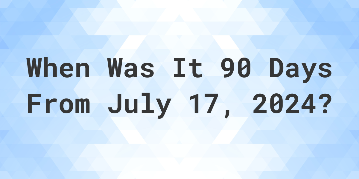 90 days from july 11