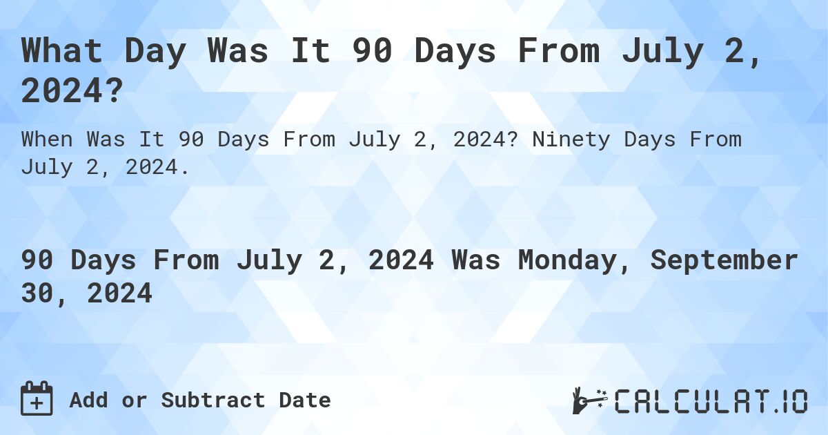 What Is 90 Days From July 2 2024 Calculatio