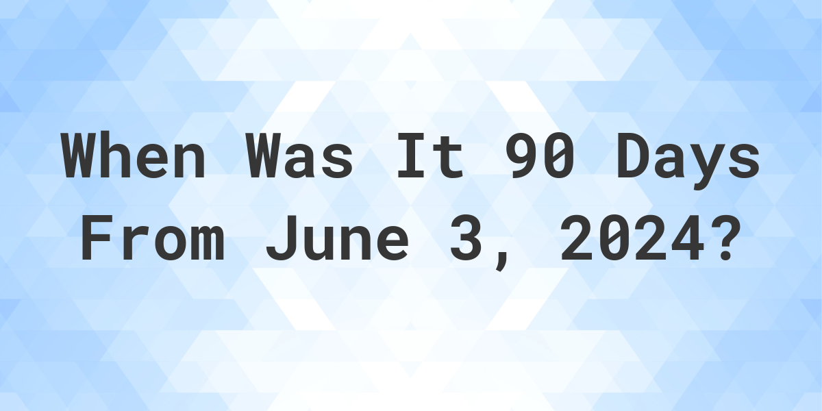 90 Days From June 3 2024 Mil Clarissa