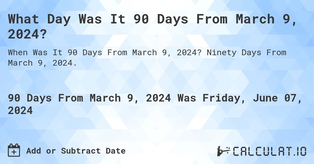 What Day Was It 90 Days From March 9 2024 Calculatio