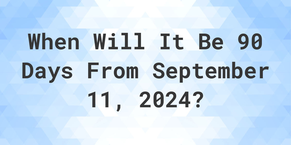 90 days from september 11