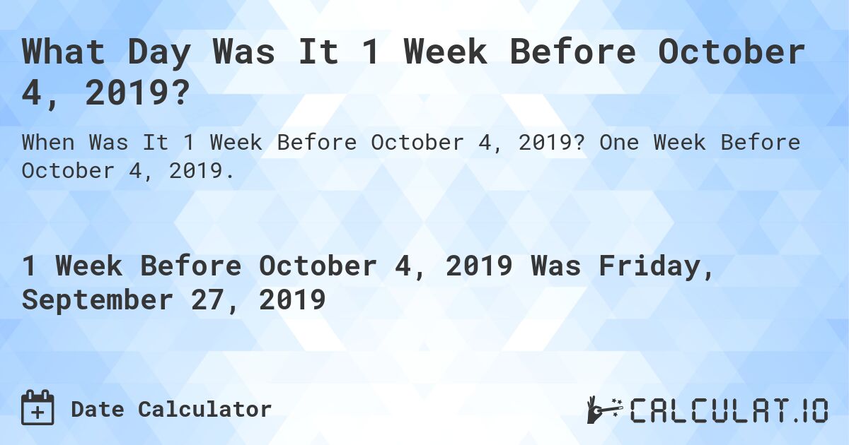 What Day Was It 1 Week Before October 4, 2019?. One Week Before October 4, 2019.