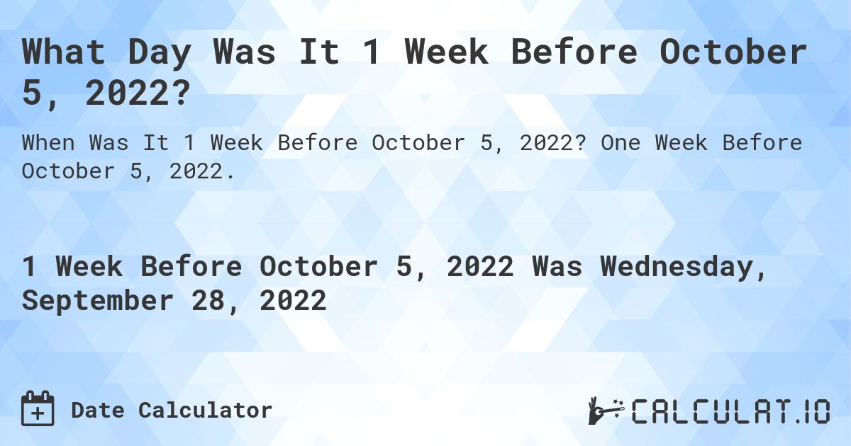 What Day Was It 1 Week Before October 5, 2022?. One Week Before October 5, 2022.